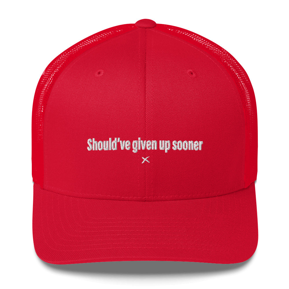 Should've given up sooner - Hat