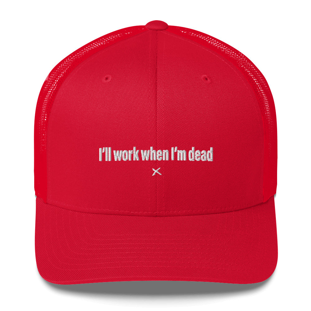 I'll work when I'm dead - Hat