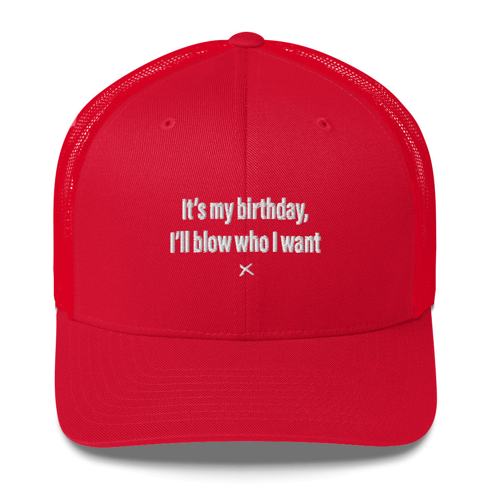 It's my birthday, I'll blow who I want - Hat