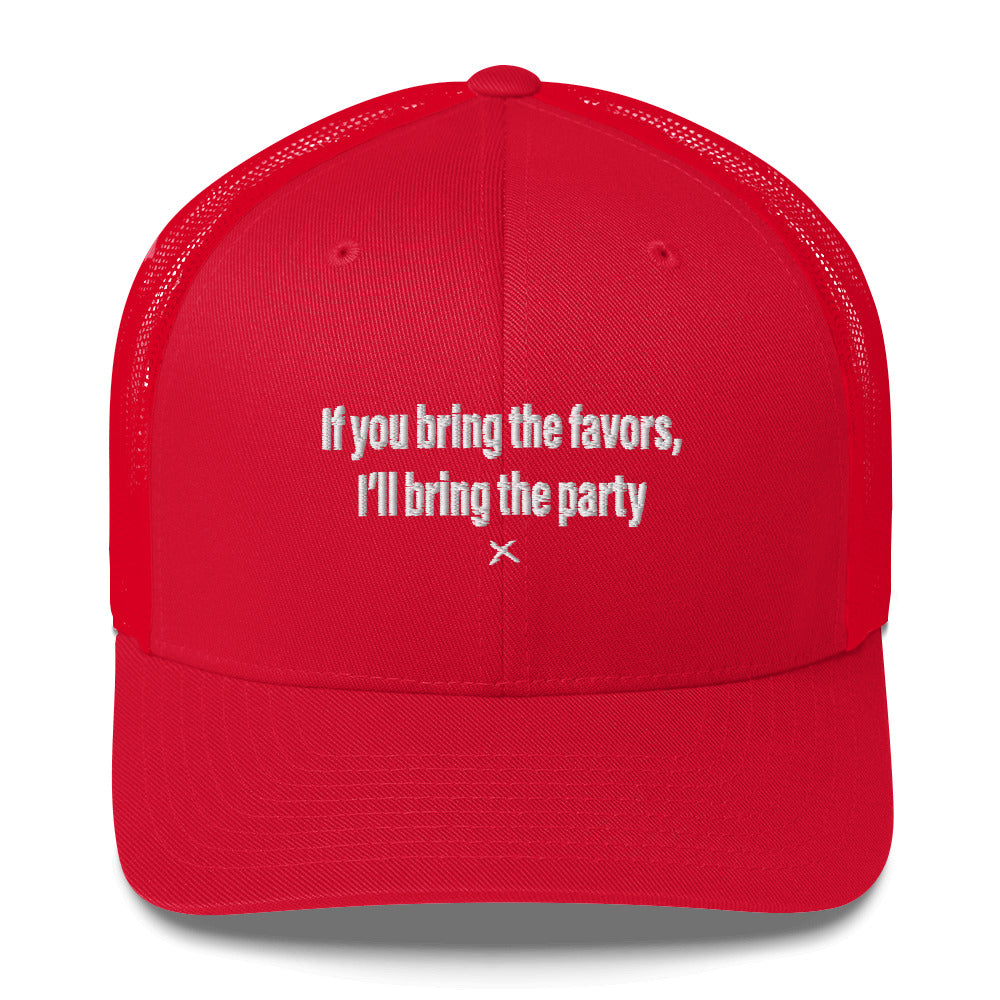 If you bring the favors, I'll bring the party - Hat