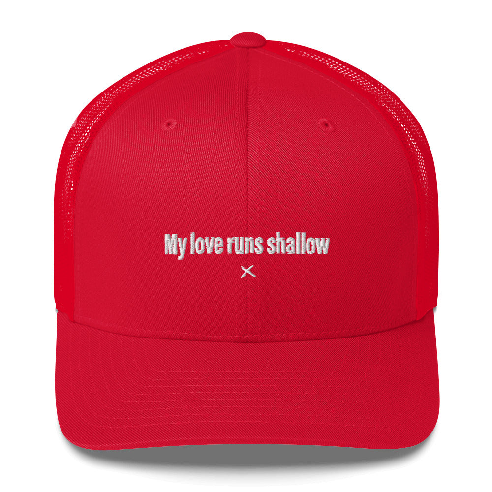 My love runs shallow - Hat