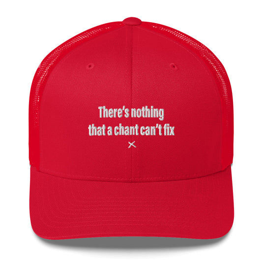 There's nothing that a chant can't fix - Hat