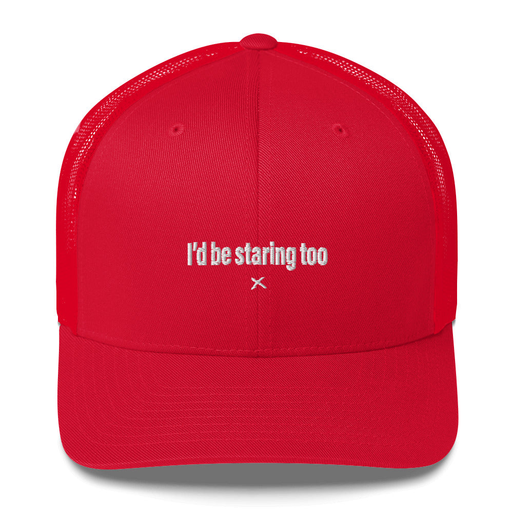 I'd be staring too - Hat