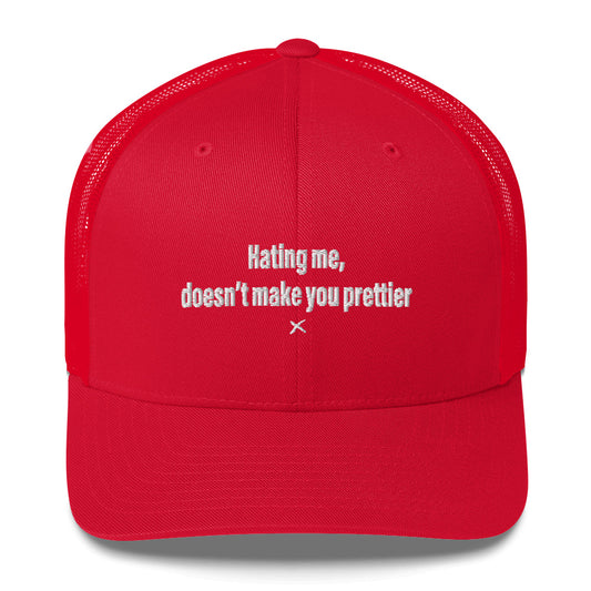 Hating me, doesn't make you prettier - Hat