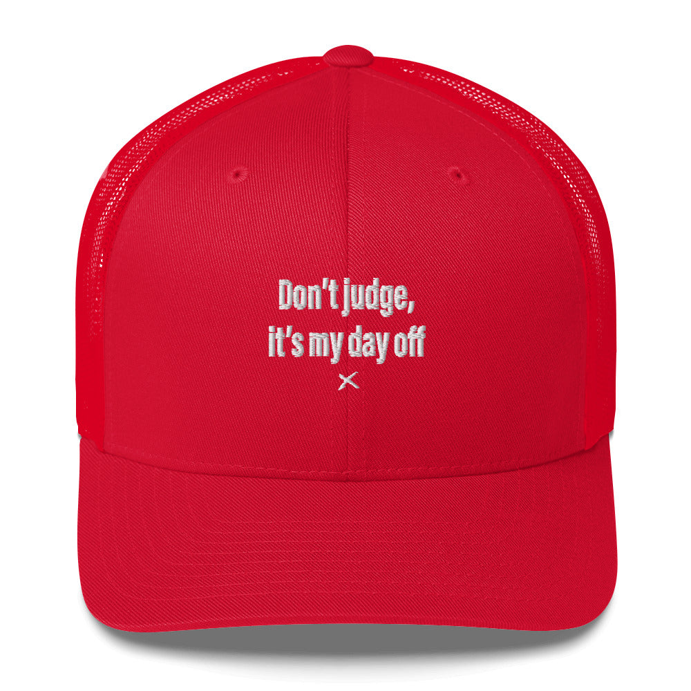 Don't judge, it's my day off - Hat