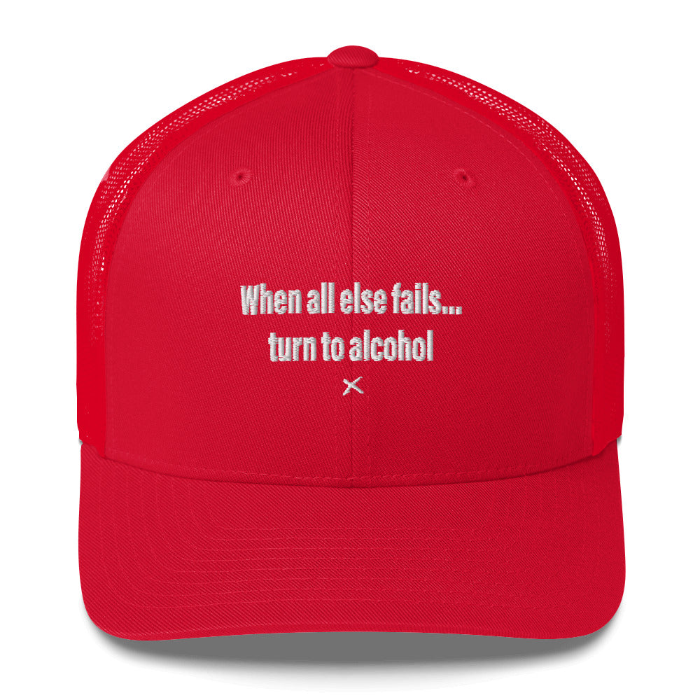 When all else fails... turn to alcohol - Hat