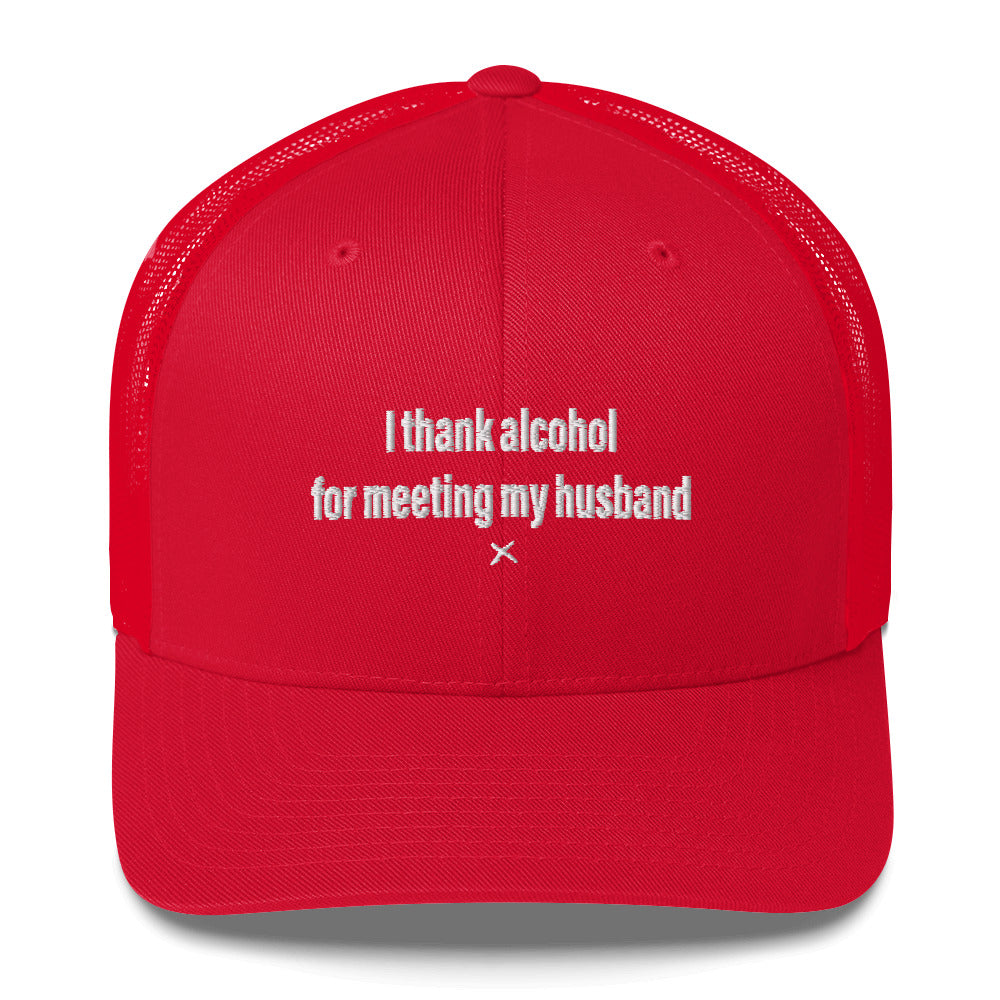 I thank alcohol for meeting my husband - Hat