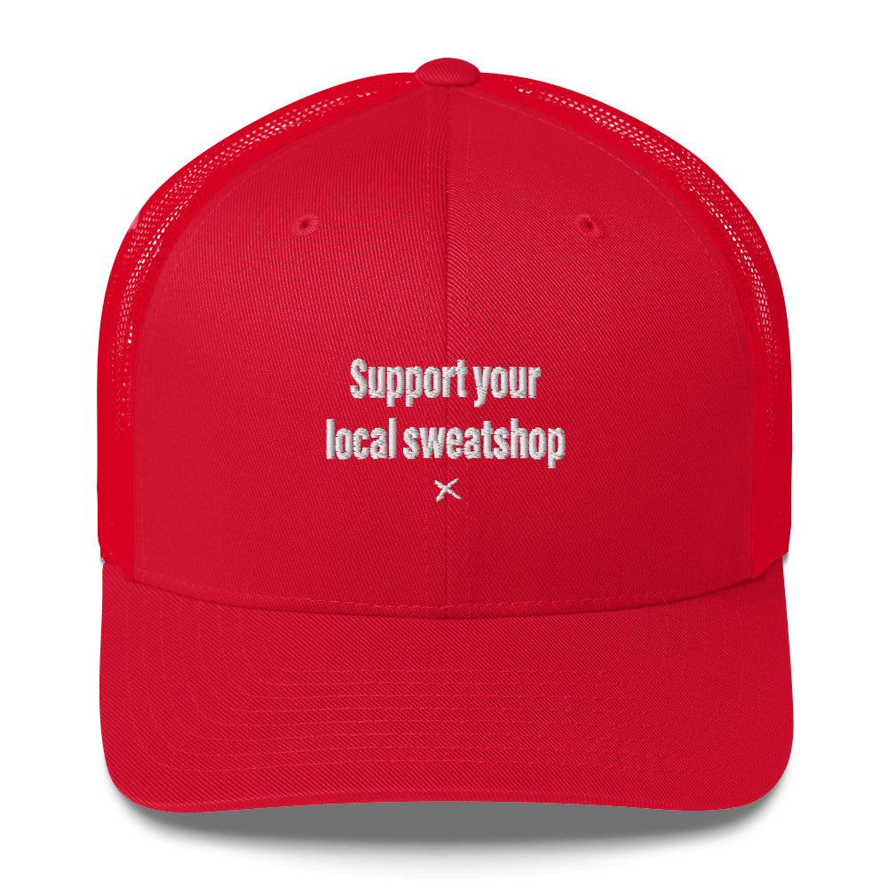 Support your local sweatshop - Hat