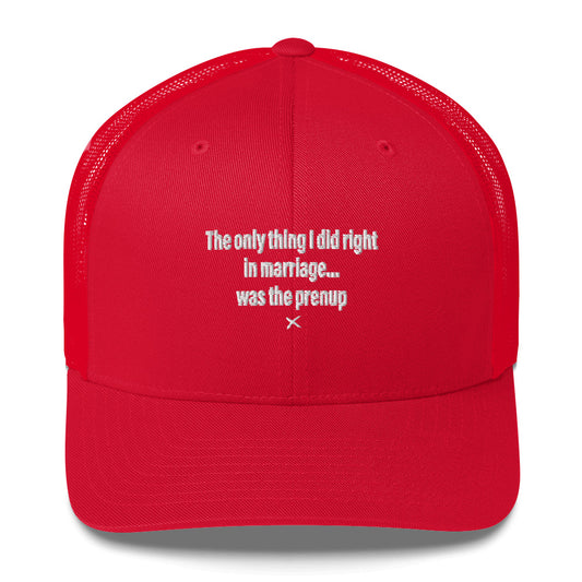 The only thing I did right in marriage... was the prenup - Hat