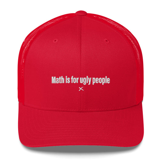 Math is for ugly people - Hat