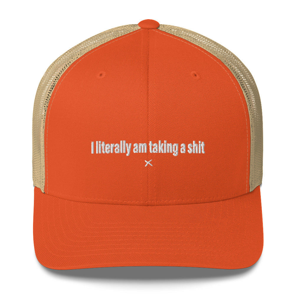 I literally am taking a shit - Hat