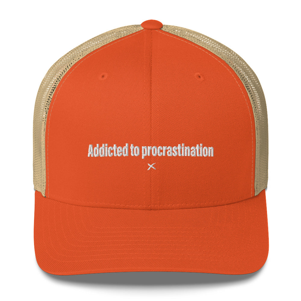 Addicted to procrastination - Hat