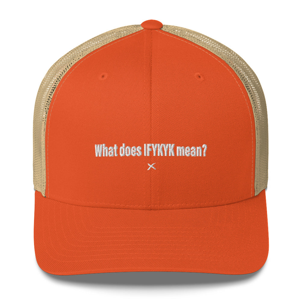 What does IFYKYK mean? - Hat