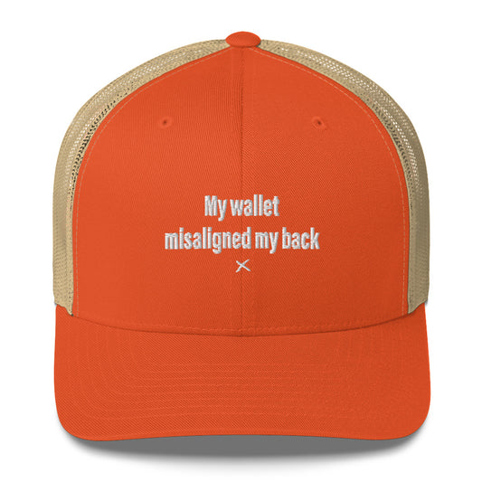 My wallet misaligned my back - Hat