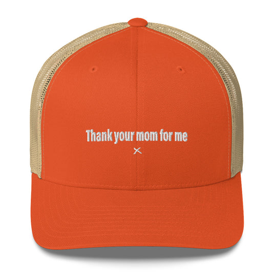 Thank your mom for me - Hat