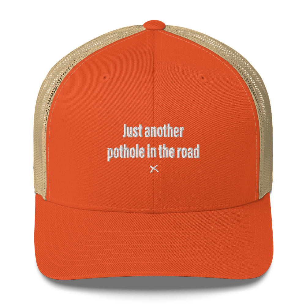 Just another pothole in the road - Hat