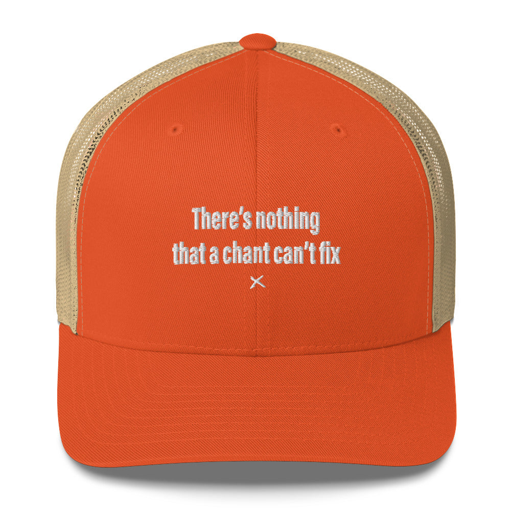 There's nothing that a chant can't fix - Hat