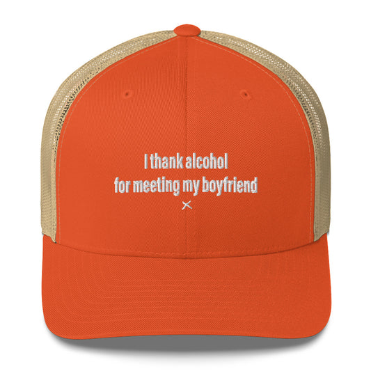 I thank alcohol for meeting my boyfriend - Hat