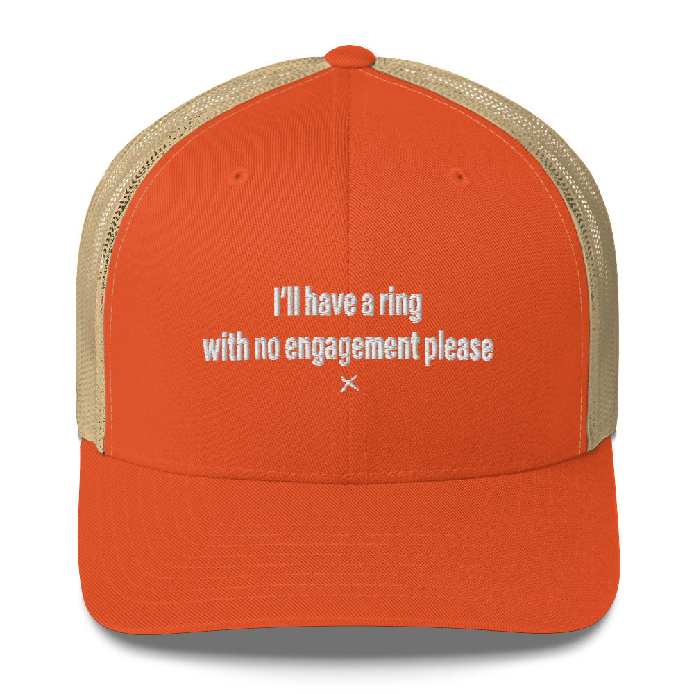 I'll have a ring with no engagement please - Hat