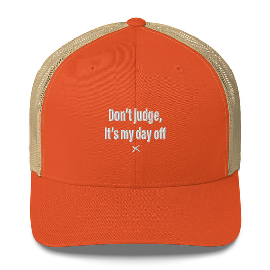 Don't judge, it's my day off - Hat