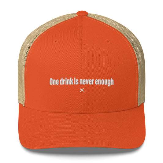 One drink is never enough - Hat