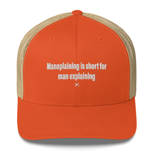 Mansplaining is short for man explaining - Hat