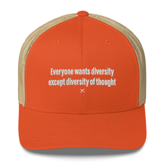 Everyone wants diversity except diversity of thought - Hat