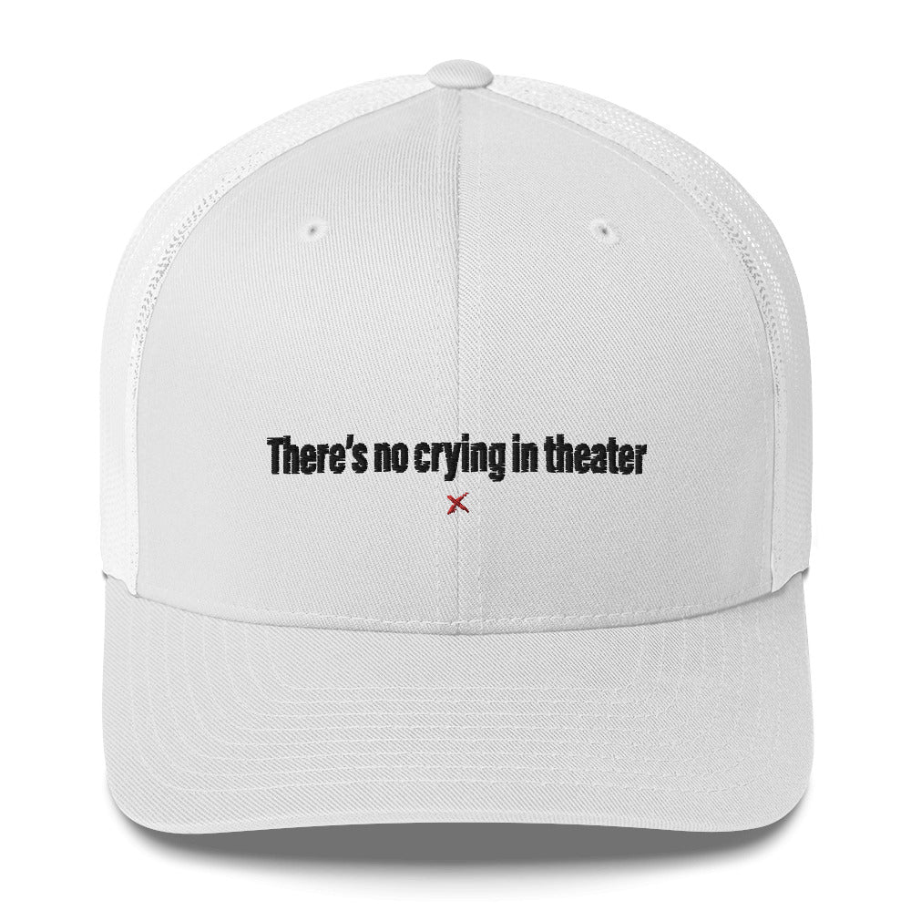 There's no crying in theater - Hat