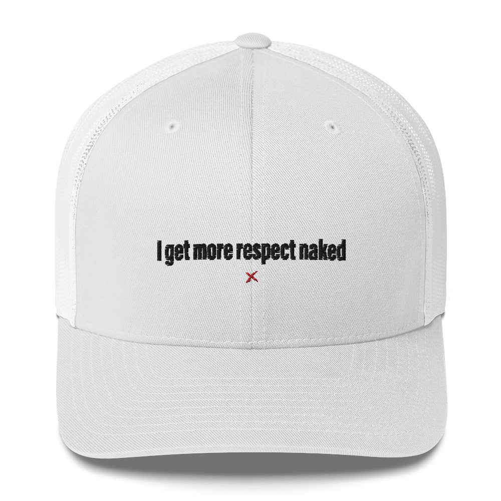 I get more respect naked - Hat