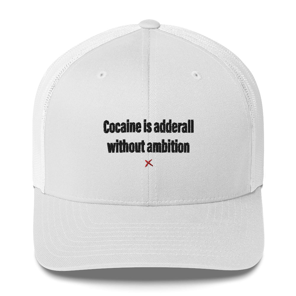 Cocaine is adderall without ambition - Hat