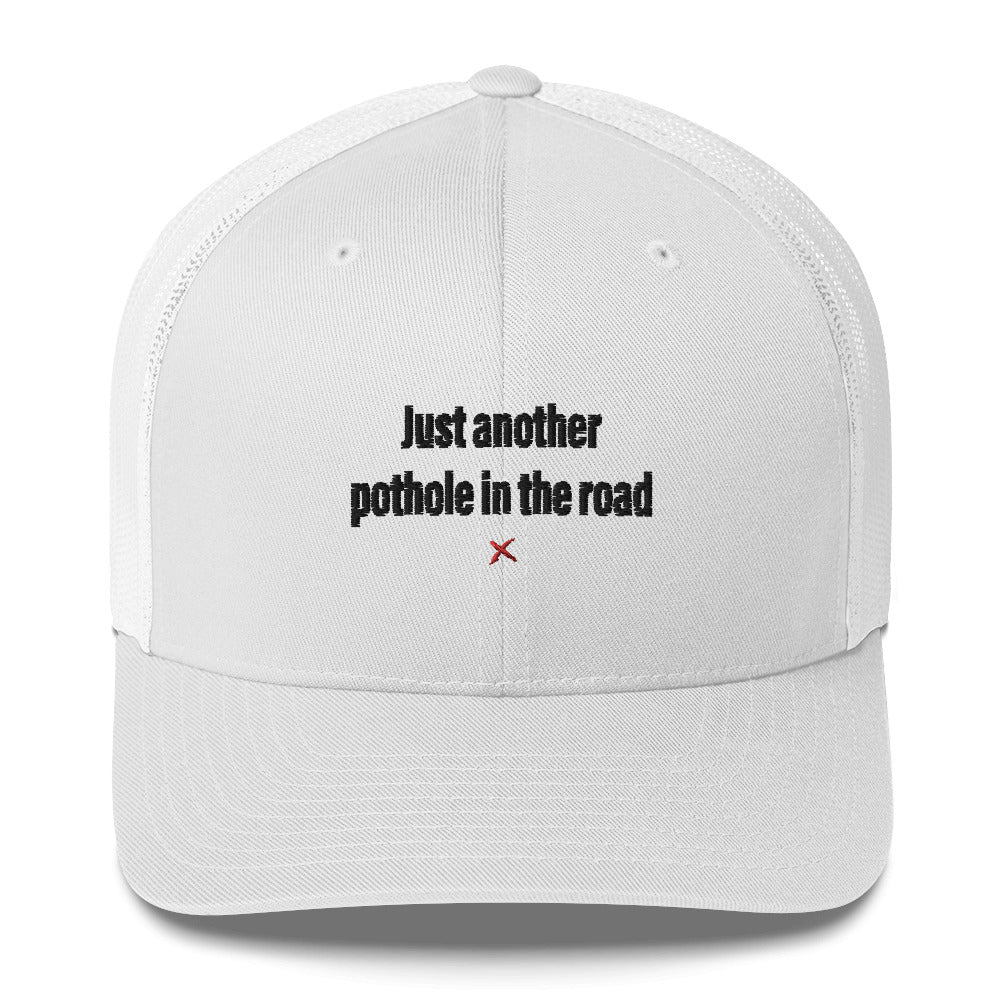 Just another pothole in the road - Hat