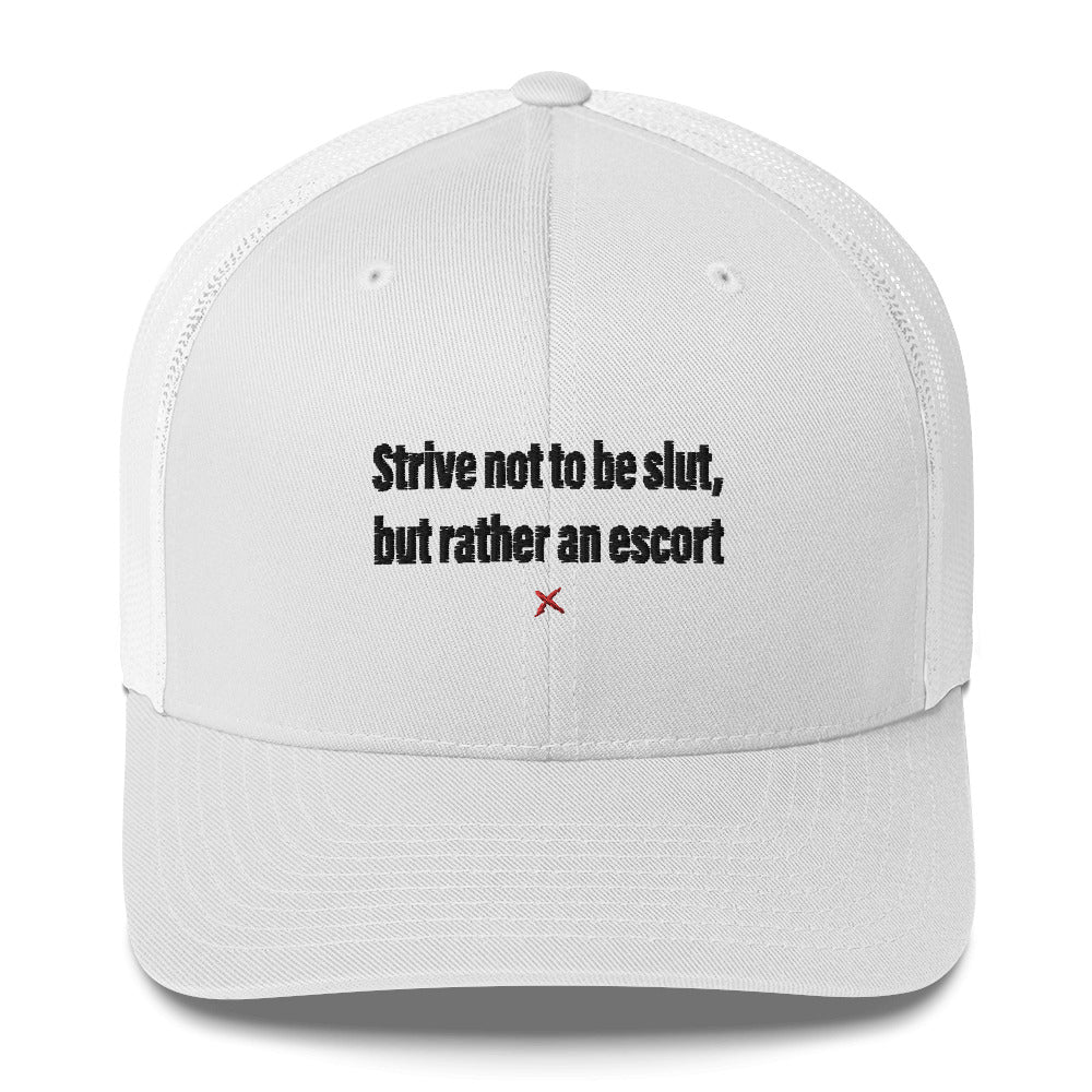 Strive not to be slut, but rather an escort - Hat