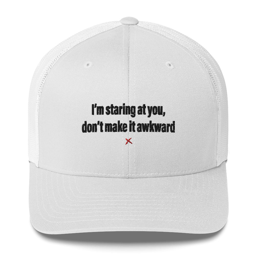 I'm staring at you, don't make it awkward - Hat