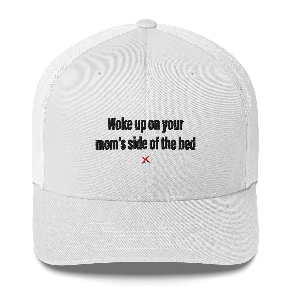 Woke up on your mom's side of the bed - Hat