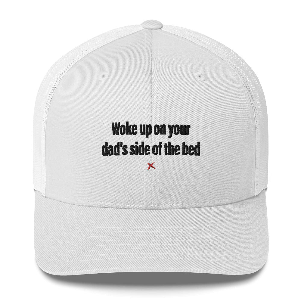 Woke up on your dad's side of the bed - Hat