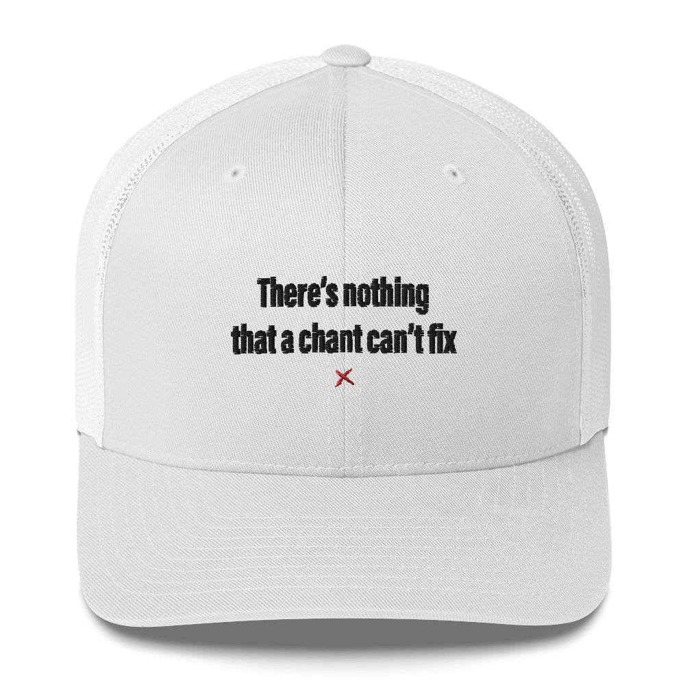 There's nothing that a chant can't fix - Hat