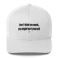 Don't think too much, you might hurt yourself - Hat