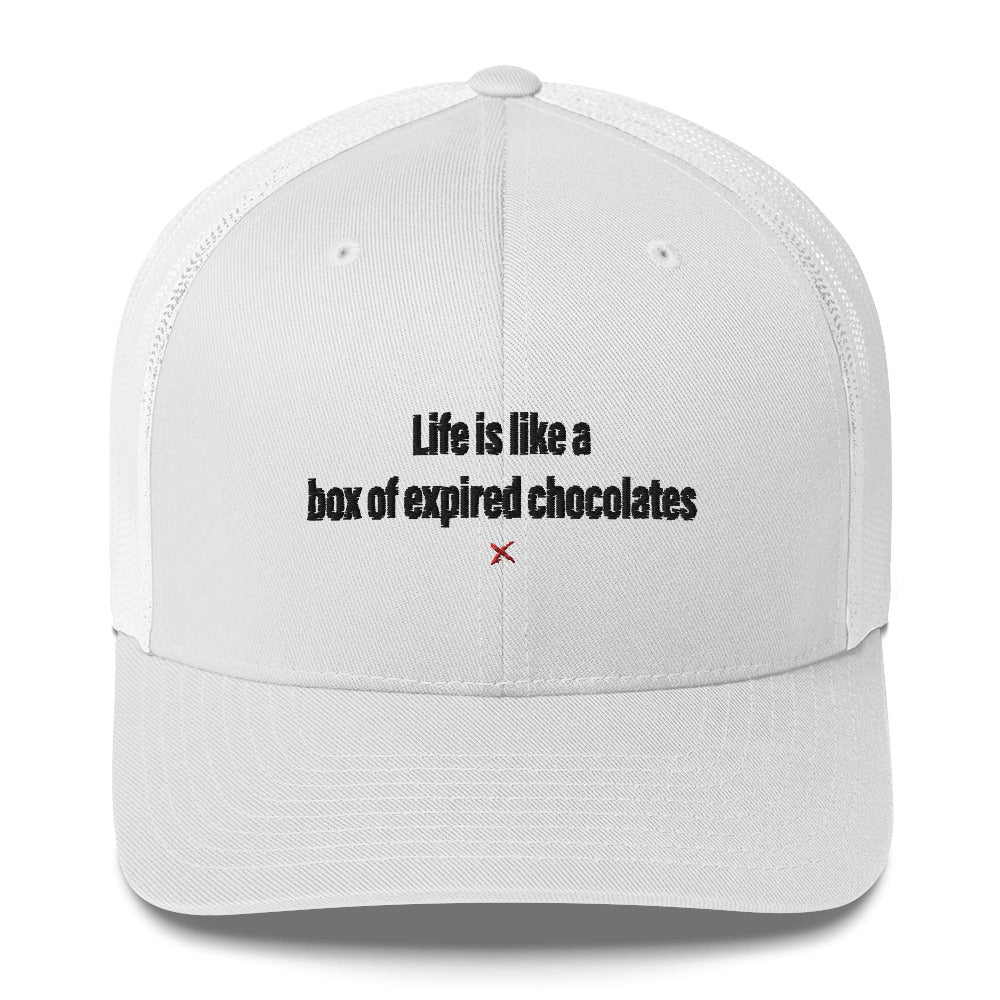 Life is like a box of expired chocolates - Hat