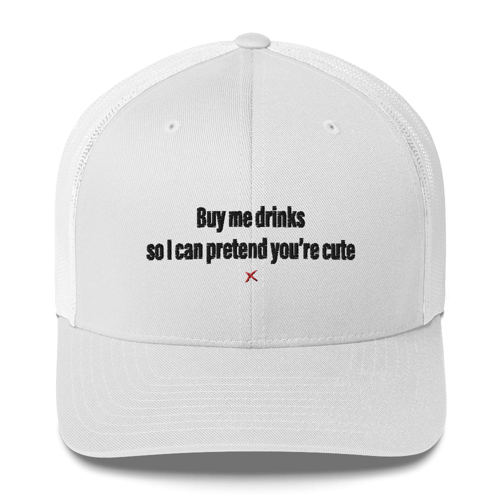 Buy me drinks so I can pretend you're cute - Hat