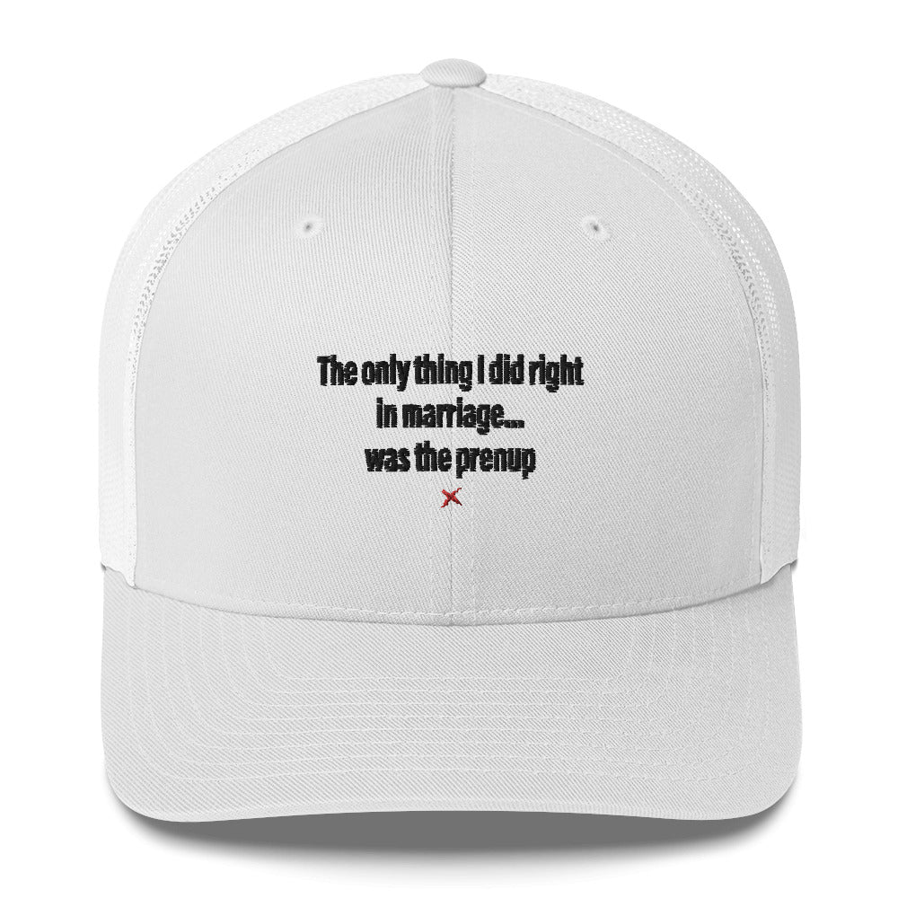 The only thing I did right in marriage... was the prenup - Hat