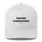 I thank alcohol for meeting my husband - Hat