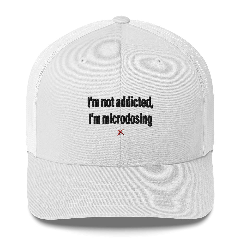 I'm not addicted, I'm microdosing - Hat