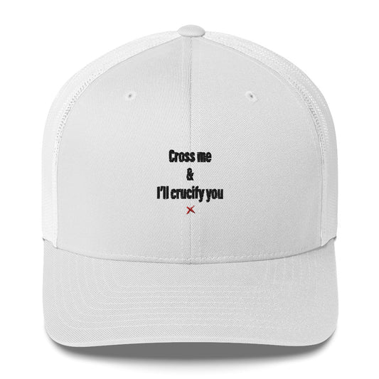 Cross me & I'll crucify you - Hat