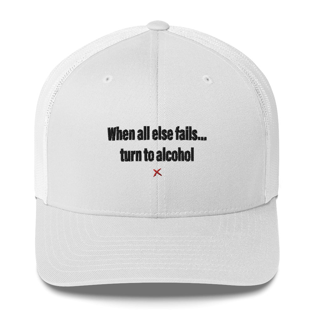 When all else fails... turn to alcohol - Hat