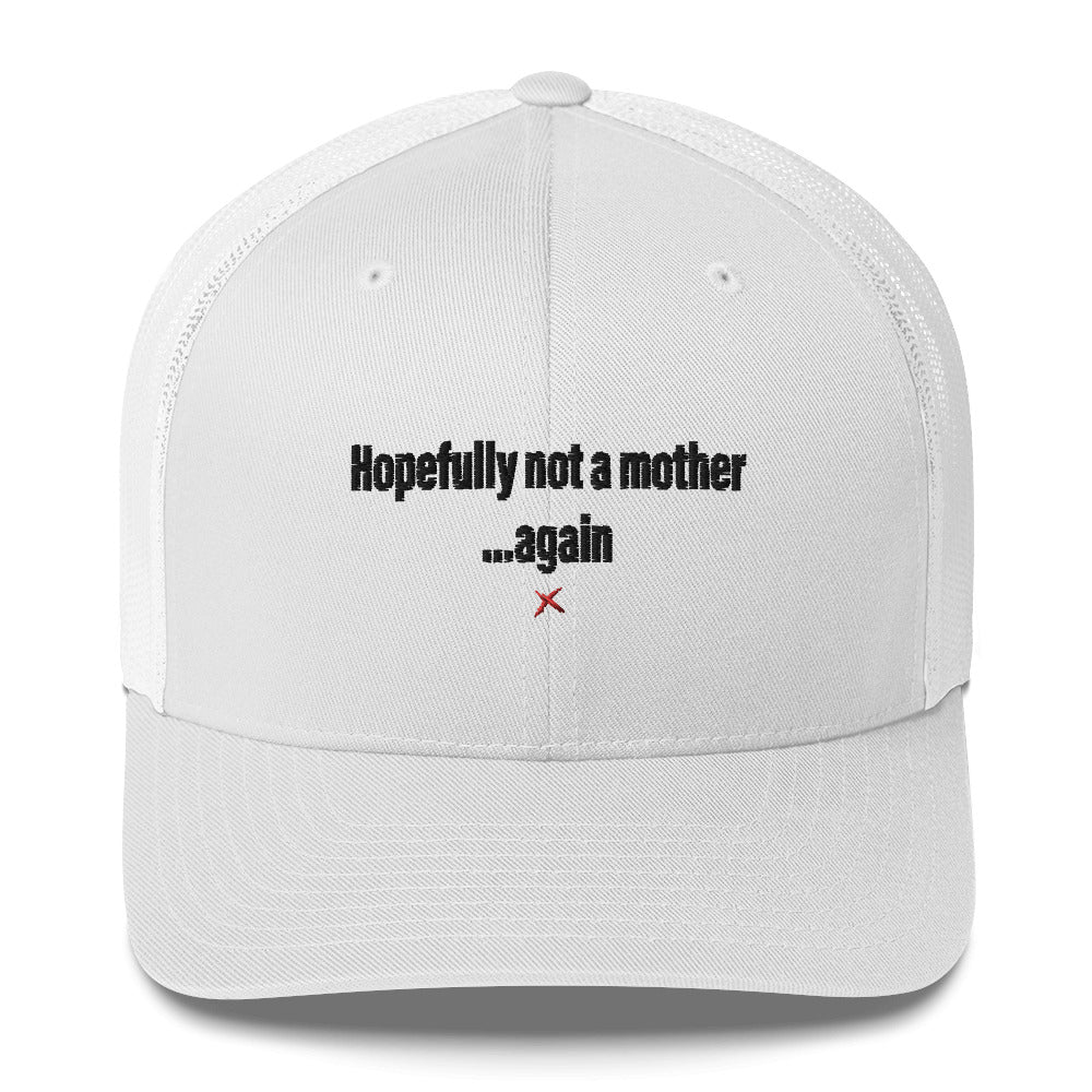 Hopefully not a mother ...again - Hat