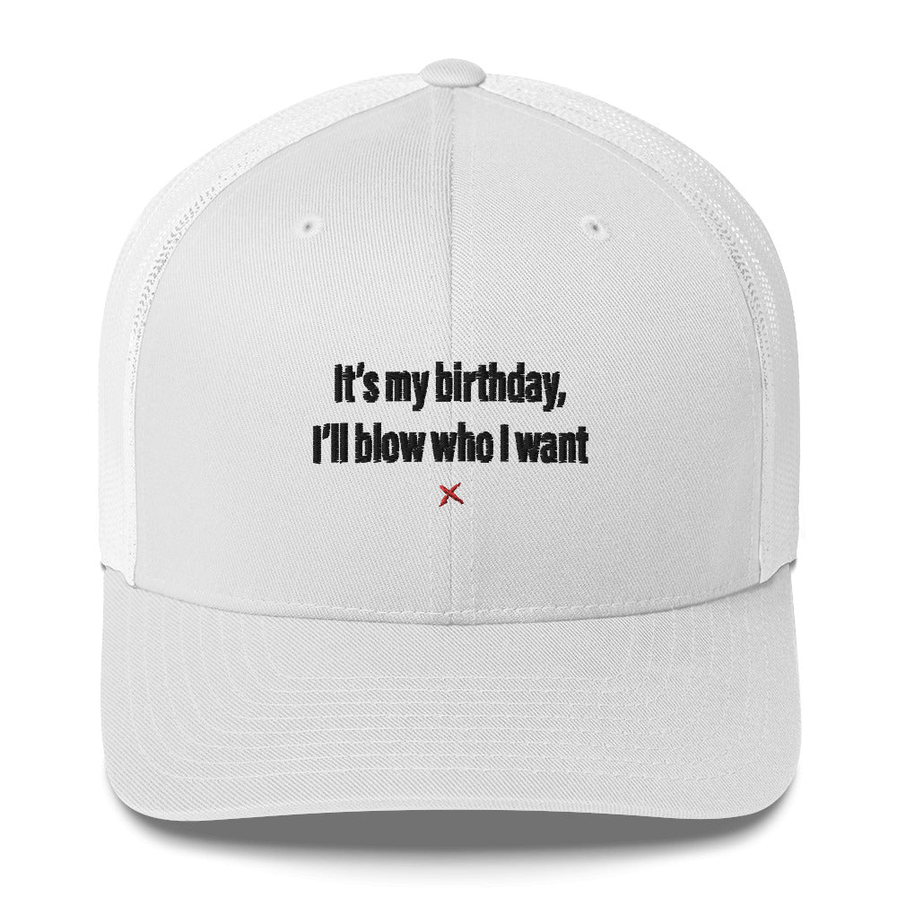 It's my birthday, I'll blow who I want - Hat