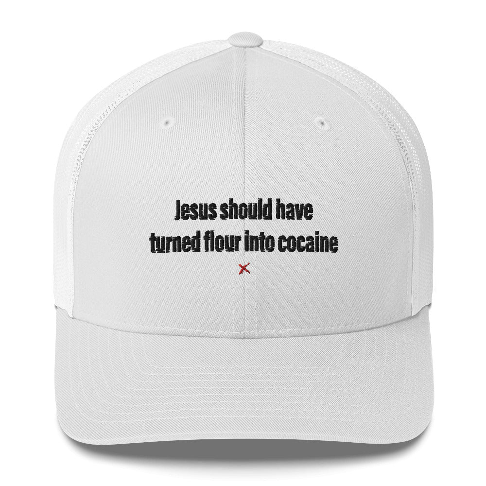 Jesus should have turned flour into cocaine - Hat