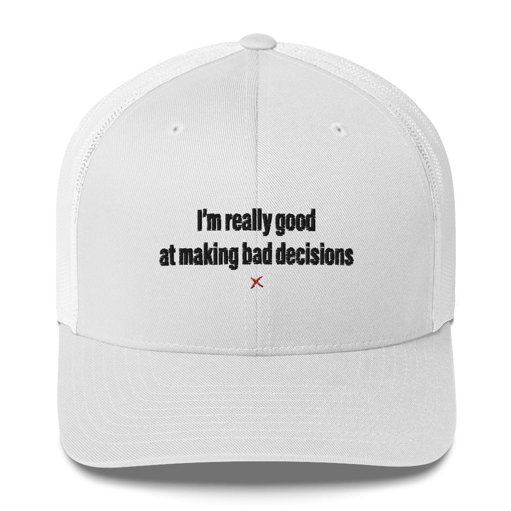 I'm really good at making bad decisions - Hat