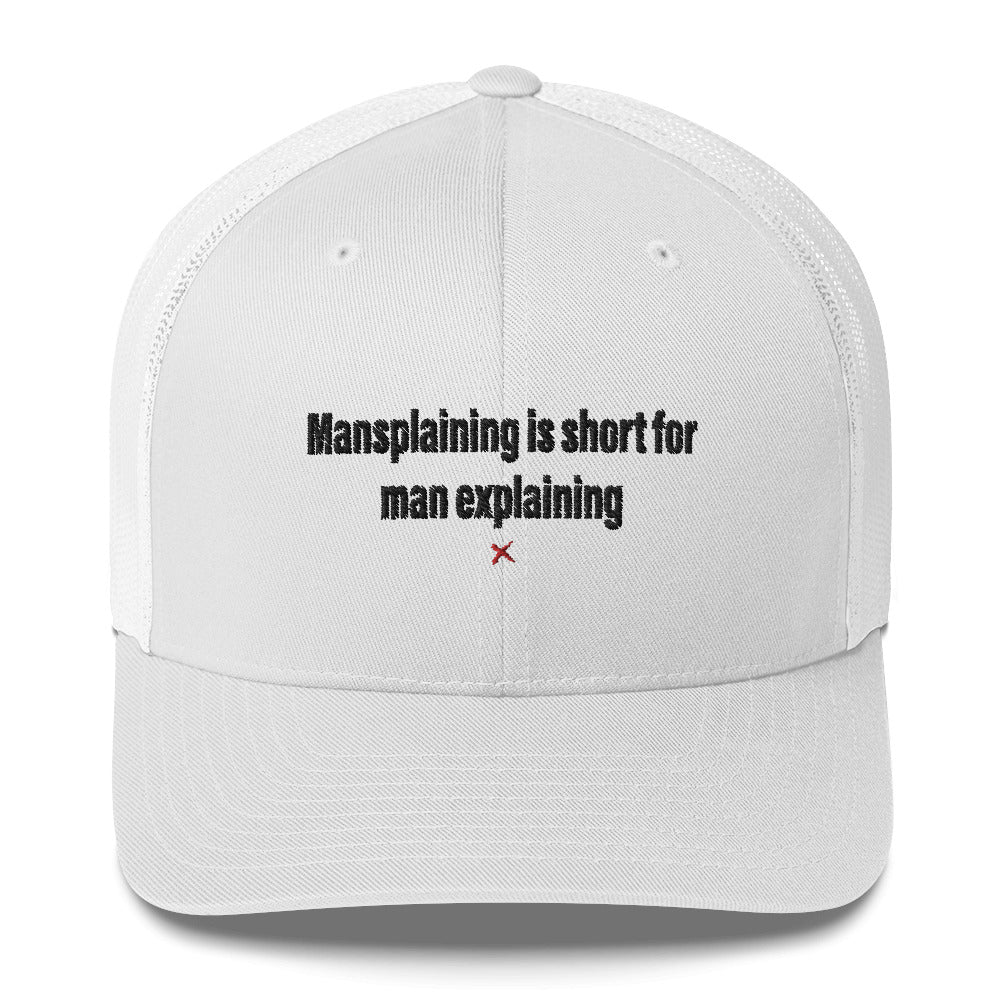 Mansplaining is short for man explaining - Hat