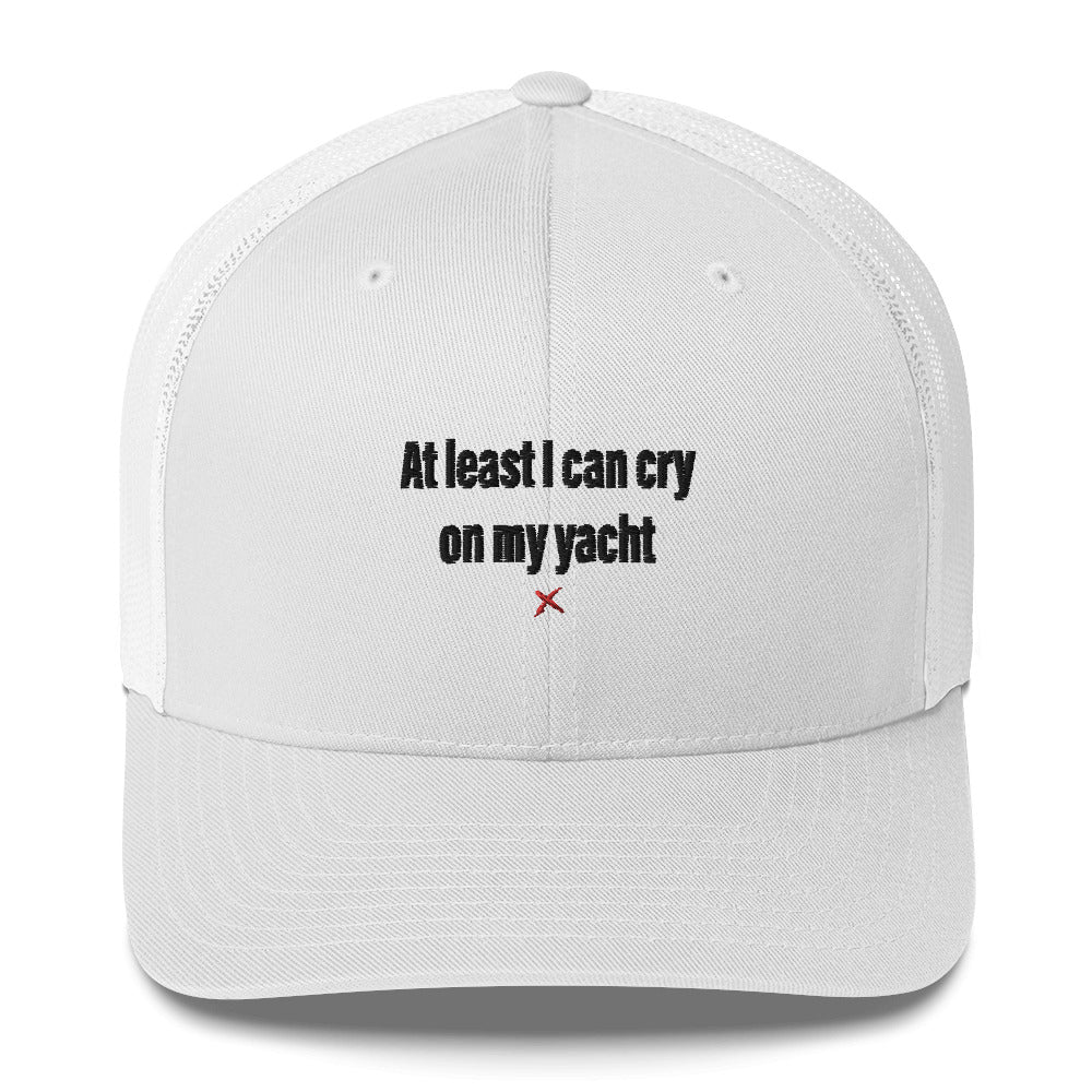 At least I can cry on my yacht - Hat